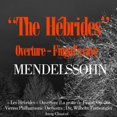 Wilhelm Furtwängler/Vienna Philharmonic Orchestra Mendelssohn : Les Hébrides, Op. 26