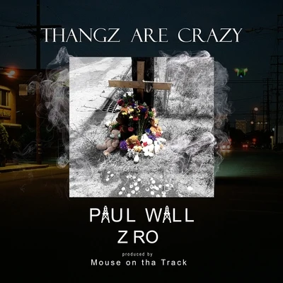 Z-Ro/Paul Wall Thangz Are Crazy (feat. Z-Ro)