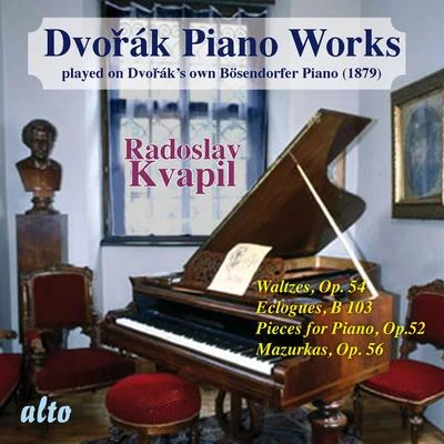 Radoslav Kvapil Dvorák: Piano Works Played on Dvoráks Own Bösendorfer Piano (Vol. II)