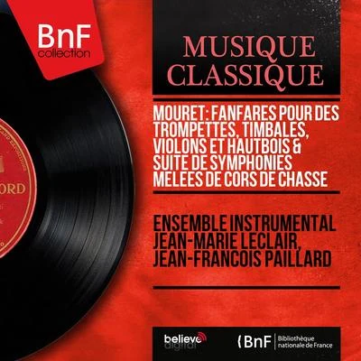 Jean-François Paillard/Ensemble instrumental Jean-Marie Leclair Mouret: Fanfares pour des trompettes, timbales, violons et hautbois & Suite de symphonies mêlées de cors de chasse (Mono Version)