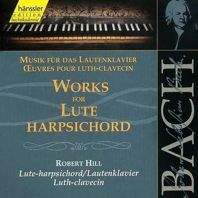 Robert Hill BACH, J.S.: Works for Lute-Harpsichord