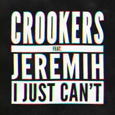 Crookers I Just Can't (Remixes, Vol. 2)