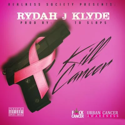 Rydah J. Klyde Kill Cancer