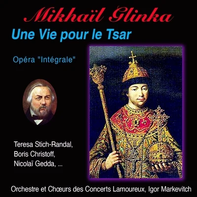 Igor Markevitch/La Troupe/Orchestre et Chœurs des Concerts Lamoureux/Melanie Burgarinovtch/Teresa Stich-Randall/Orchestre de Concerts Lamoureux Mikhaïl glinka, une vie pour la tsar, opéra Integrale