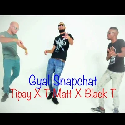 T Matt/Tipay/Black T Gyal Snapchat