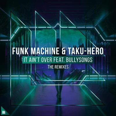 Funk Machine/Taku-Hero It Ain't Over (The Remixes)