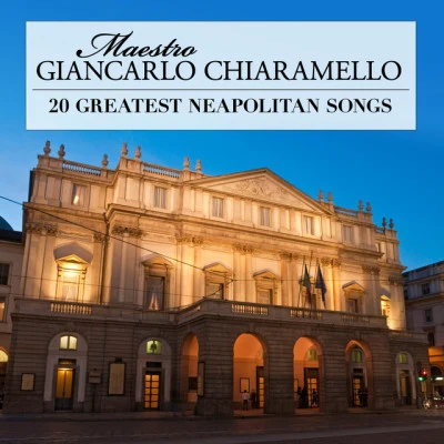 Giancarlo Chiaramello 20 Greatest Neapolitan Songs Arranged and Conducted by Maestro Giancarlo Chiaramello