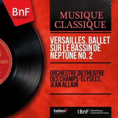 Jean Allain/Orchestre du Theatre des Champs-Elysees Versailles. Ballet sur le bassin de Neptune no. 2 (Mono Version)