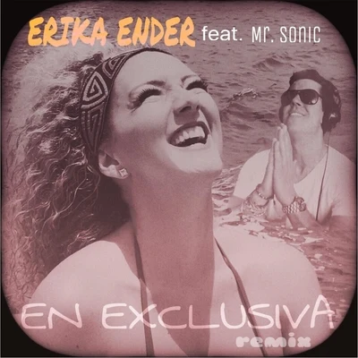 Erika Ender/Mr. Sonic En Exclusiva (Remix) [feat. Mr. Sonic]