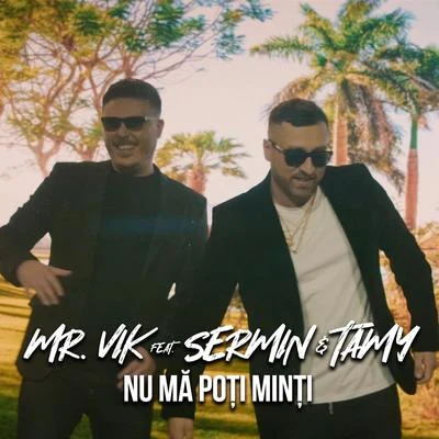 Tamy/Sermin/Mr. Vik Nu Mă Poți Minți