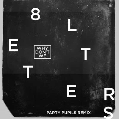 Why Don&#x27;t We 8 Letters (Party Pupils Remix)