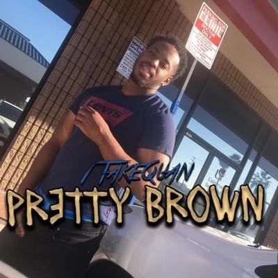 1TakeQuan Pretty Brown