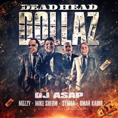 Dj Asap Dead Head Dollaz (feat. Mozzy, Mike Sherm, Symba & Omar Kadir)