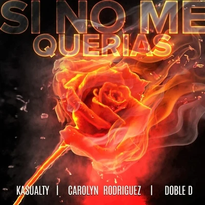 Kasualty/Doble D/Carolyn Rodriguez Si No Me Querias (feat. Carolyn Rodriguez & Doble D)