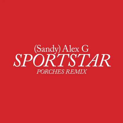 Alex G Sportstar (Porches Remix)