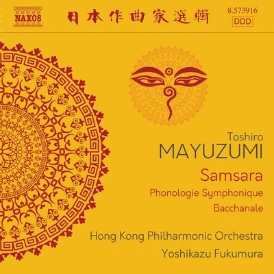 Hong Kong Philharmonic Orchestra MAYUZUMI, Toshiro: SamsaraPhonologie symphoniqueBacchanale (Hong Kong Philharmonic, Yoshikazu Fukumura)