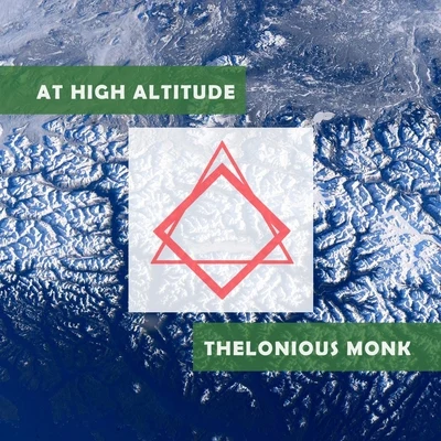 Thelonious Monk Piano Solo/Thelonious Monk Quartet/Thelonious Monk Trio At High Altitude