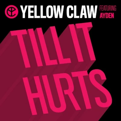 Ayden/Yellow Claw Till It Hurts