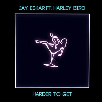 Harley Bird/Jay Eskar Harder To Get