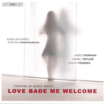 James Bowman THEATRE OF EARLY MUSIC: Love Bade Me Welcome - Songs and Poetry from the Renaissance