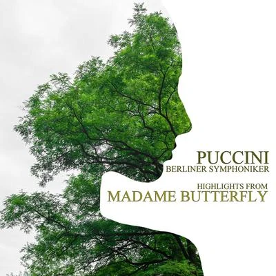 Berliner Symphoniker Puccini: Madame Butterfly (Highlights)