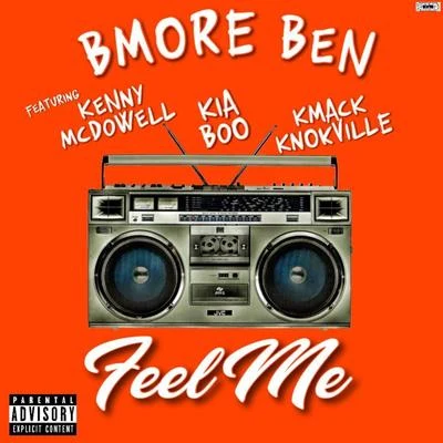 BMore Ben Feel Me (featuring Kenny McDowell, Kia Boo, and KMack Knokville)