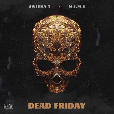 M.I.M.E/Swisha T Deadfriday!