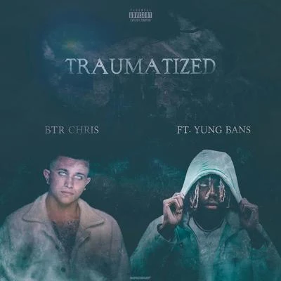 Yung Bans/BTR Chris Traumatized (feat. Yung Bans)