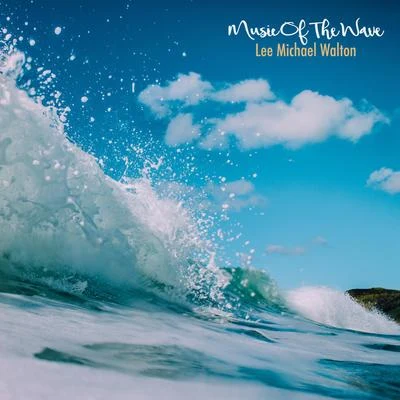 Lee Michael Walton Music of the Wave