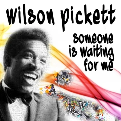 Wilson Pickett Someone Is Waiting For Me (Hoch geladen)