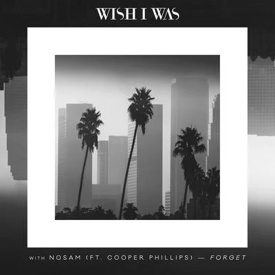 Wish I Was Forget (Ft. Cooper Phillip)