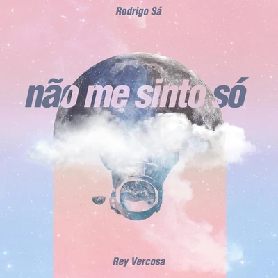 Rodrigo Sá/Rey Vercosa Não Me Sinto Só