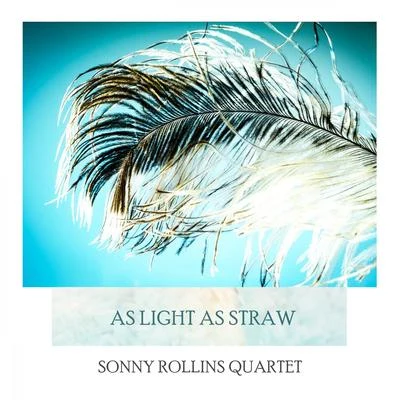 Sonny Rollins Plus Four/Sonny Rollins Quartet As Light As Straw