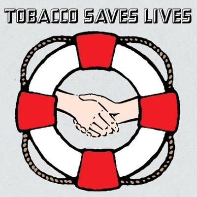 Tobacco Tobacco Saves Lives