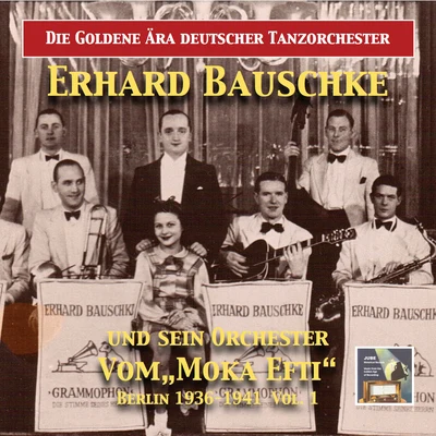 Hans Schachner/Erhard Bauschke Tanzorchester/Erhard Bauschke/Heinz Niepel/Bruno Elsner/Zeno Coste Die goldene Ära deutscher Tanzorchester: Erhard Bauschke und sein Tanzorchester, Vol. 1