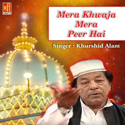 Khurshid Alam Mera Khwaja Mera Peer Hai