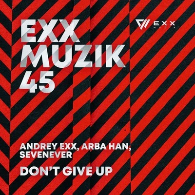 Andrey Exx/Sevenever/Arba Han Dont Give Up