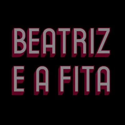 Beatriz e a Fita 2 em 1