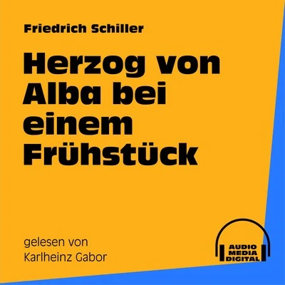 Friedrich Schiller Herzog von Alba bei einem Frühstück