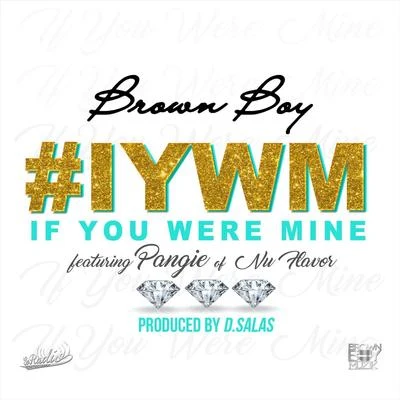 Brown Boy/Pangie #Iywm (If You Were Mine) [feat. Pangie]