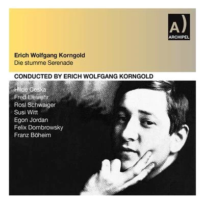 Erich Wolfgang Korngold KORNGOLD, E.: Stumme Serenade (Die) (Ceska, Liewehr, Schwaiger, Witt, Jordan, Dombrowsky, Böheim) [Opera] (Korngold) (1951)