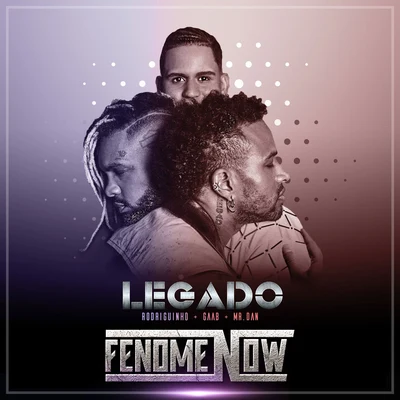 Gaab/Mr. Dan/Rodriguinho Legado Fenomenow (Miss 2)