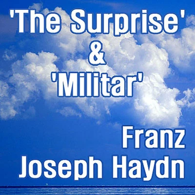 Franz Joseph Haydn Haydn: The Surprise & Militar