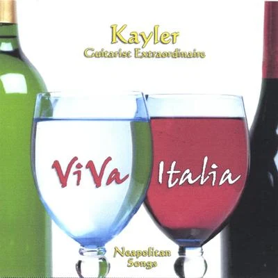 Kayler Viva Italia - Kayler Guitarist Extraordinaire Plays Neapolitan Songs