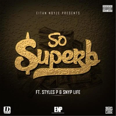 Eitan Noyze/Styles P/Snyp Life So Superb (feat. Styles P & Snyp Life)