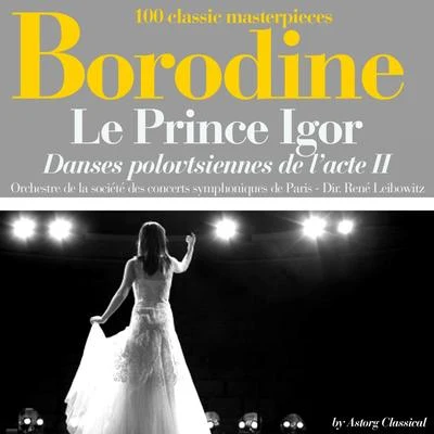 René Leibowitz/Orchestre de la Société des concerts symphoniques de Paris Borodin E : LE Prince Igor, 但是ES polo V TSI恩NES的LA C特II