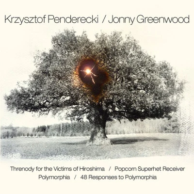 Jonny Greenwood/Krzysztof Penderecki/AUKSO Orchestra/Marek Mos Penderecki Greenwood: Threnody for the Victims of HiroshimaPopcorn Superhet ReceiverPolymorphia48 Responses to Polymorphia