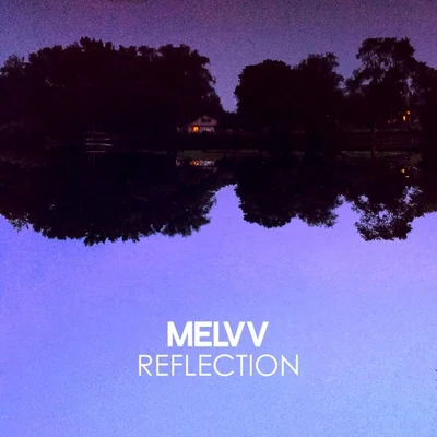 Melvv Reflection