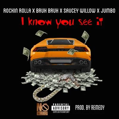 Rockin Rolla I Know You See It (feat. Bruh Bruh, Saucey Willow & Jumbo)