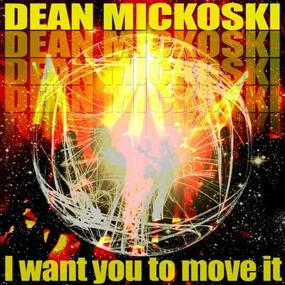 Dean Mickoski I Want You To Move It